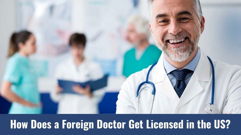 How Does a Foreign Doctor Get Licensed in the US